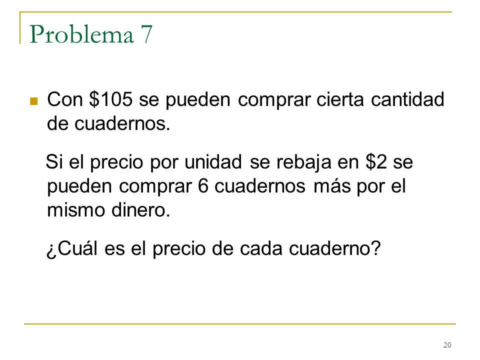 Problema 7 Con $105 se pueden comprar cierta cantidad de cuadernos.