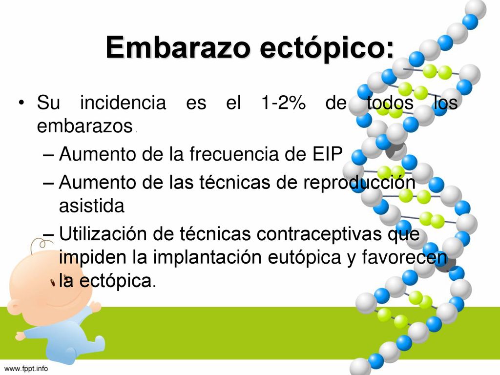 Embarazo ectópico: Su incidencia es el 1-2% de todos los embarazos .