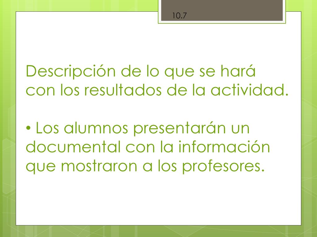Descripción de lo que se hará con los resultados de la actividad.