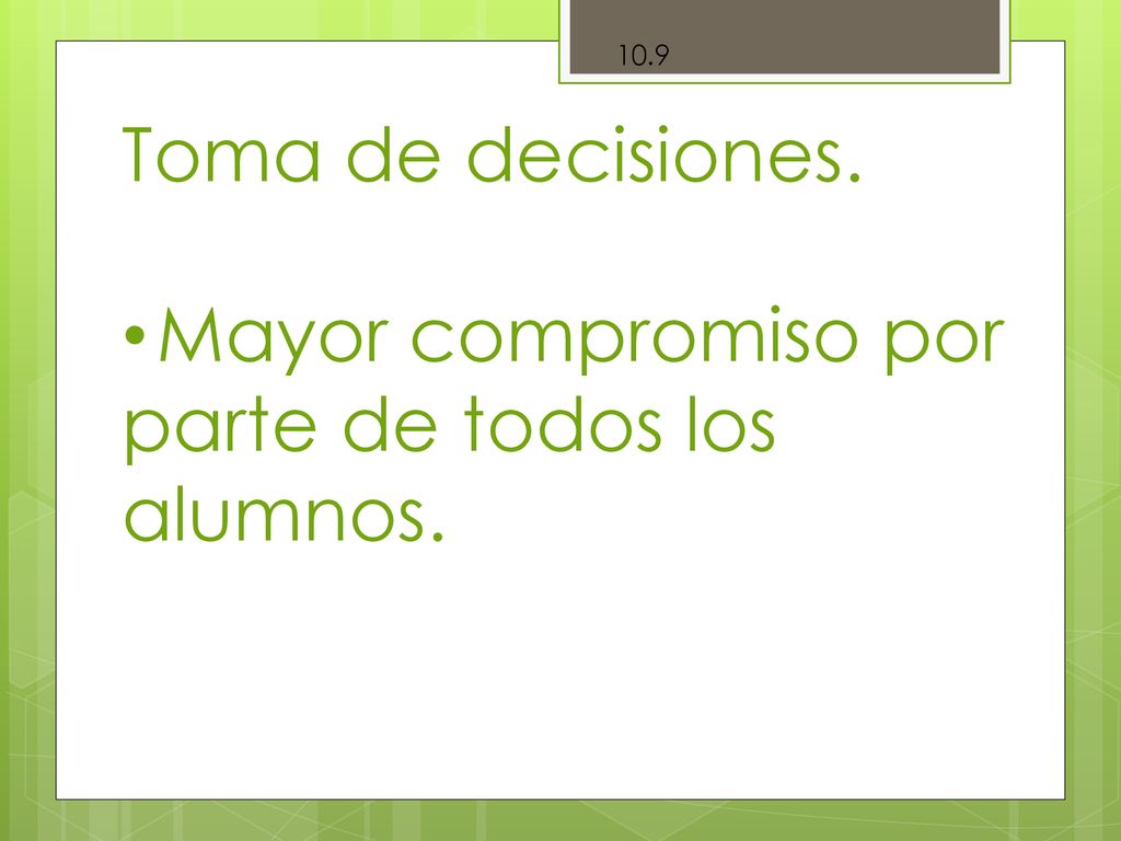 Toma de decisiones. Mayor compromiso por parte de todos los alumnos.