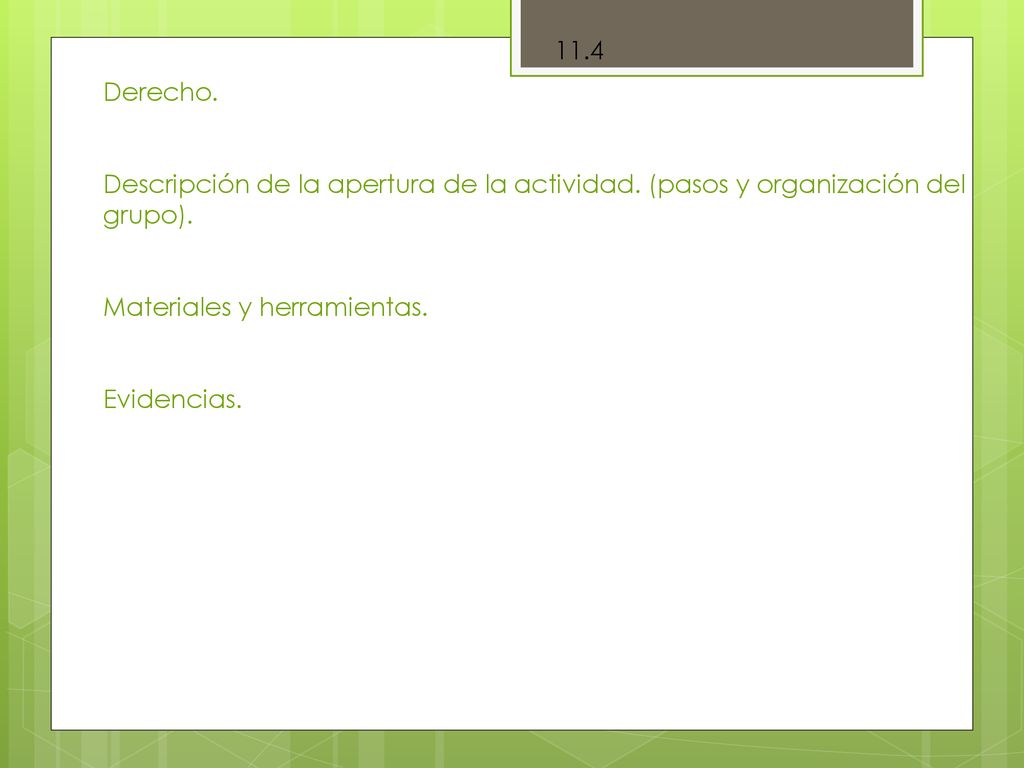 11.4 Derecho. Descripción de la apertura de la actividad. (pasos y organización del. grupo). Materiales y herramientas.