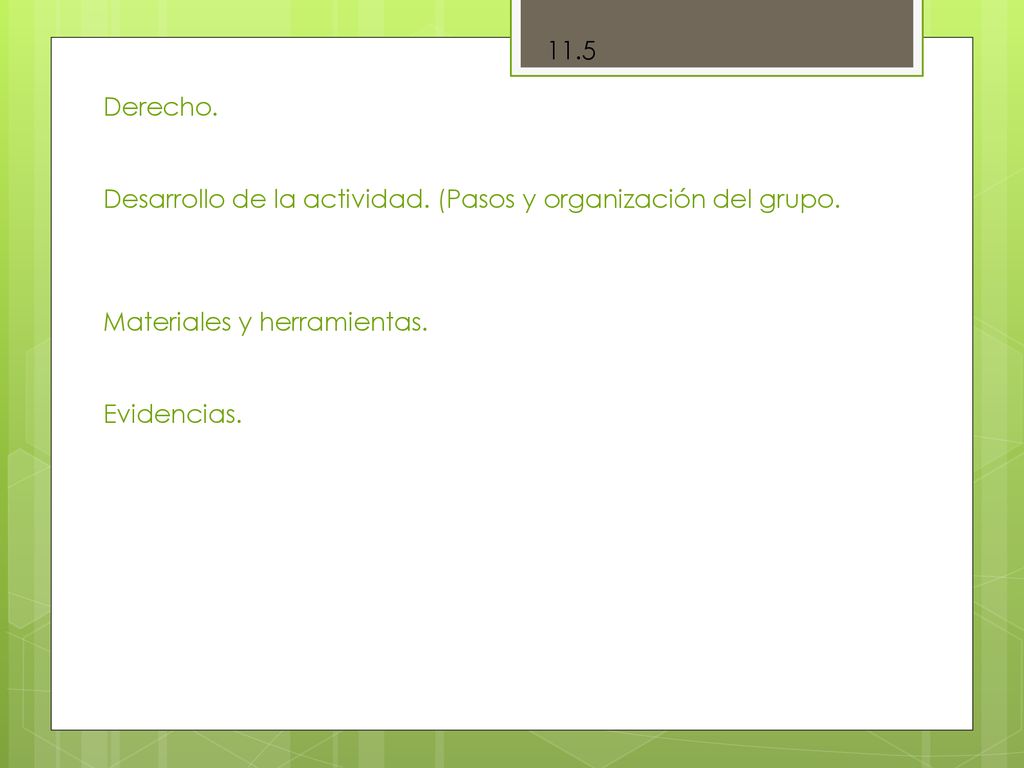 11.5 Derecho. Desarrollo de la actividad. (Pasos y organización del grupo. Materiales y herramientas.