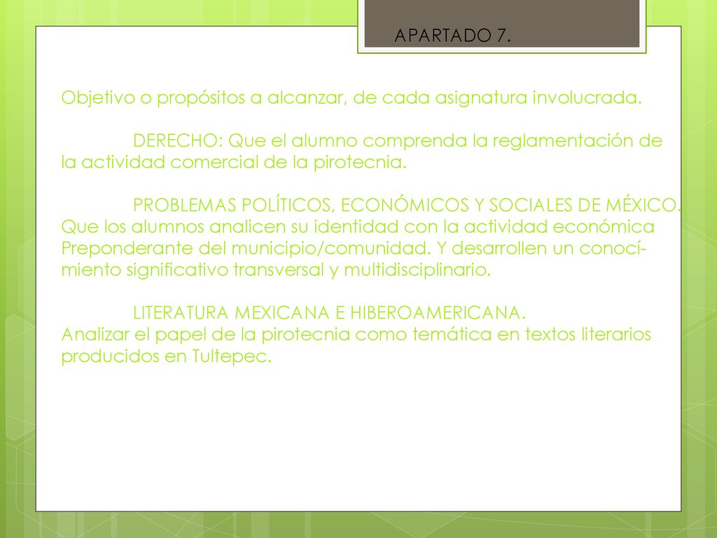 APARTADO 7. Objetivo o propósitos a alcanzar, de cada asignatura involucrada. DERECHO: Que el alumno comprenda la reglamentación de.