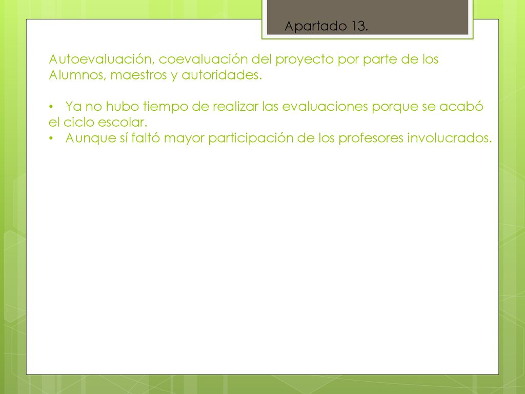 Apartado 13. Autoevaluación, coevaluación del proyecto por parte de los. Alumnos, maestros y autoridades.