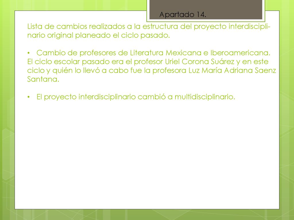 Apartado 14. Lista de cambios realizados a la estructura del proyecto interdiscipli- nario original planeado el ciclo pasado.