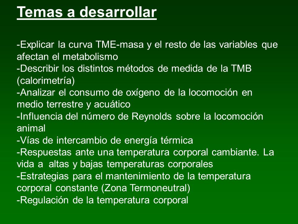 Temas a desarrollar -Explicar la curva TME-masa y el resto de las variables que afectan el metabolismo.