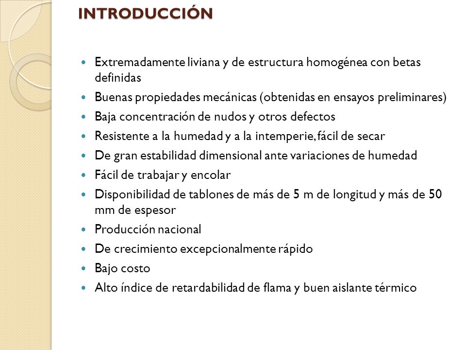 INTRODUCCIÓN Extremadamente liviana y de estructura homogénea con betas definidas. Buenas propiedades mecánicas (obtenidas en ensayos preliminares)