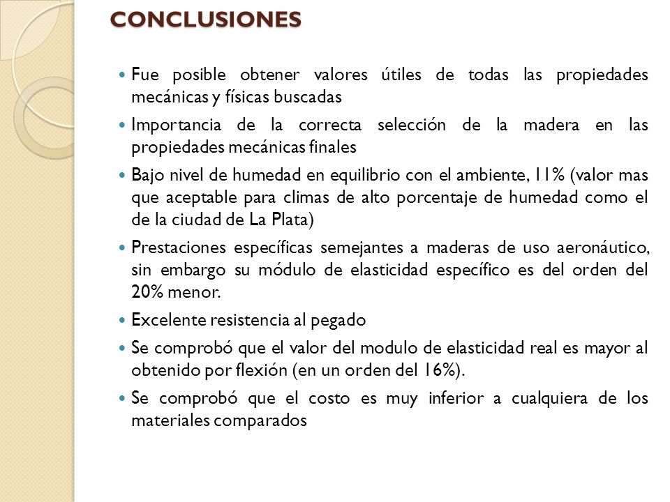 CONCLUSIONES Fue posible obtener valores útiles de todas las propiedades mecánicas y físicas buscadas.