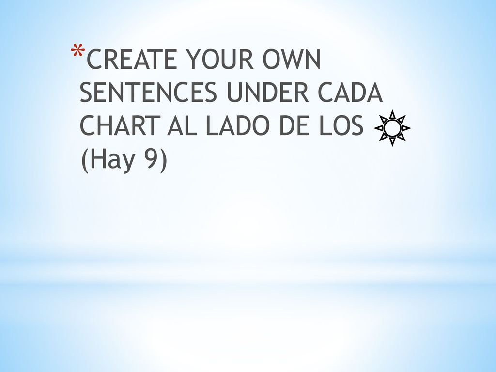 CREATE YOUR OWN SENTENCES UNDER CADA CHART AL LADO DE LOS (Hay 9)