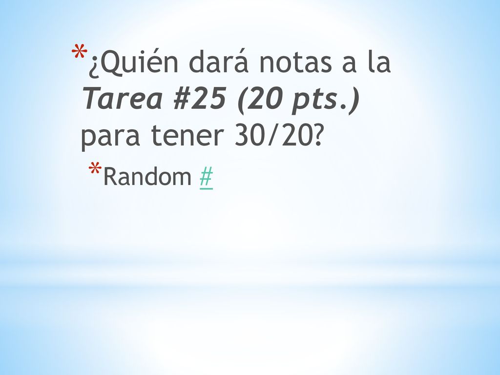 ¿Quién dará notas a la Tarea #25 (20 pts.) para tener 30/20