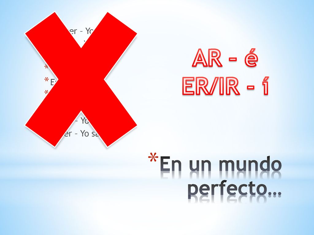 AR – é ER/IR - í En un mundo perfecto… Querer – Yo querí