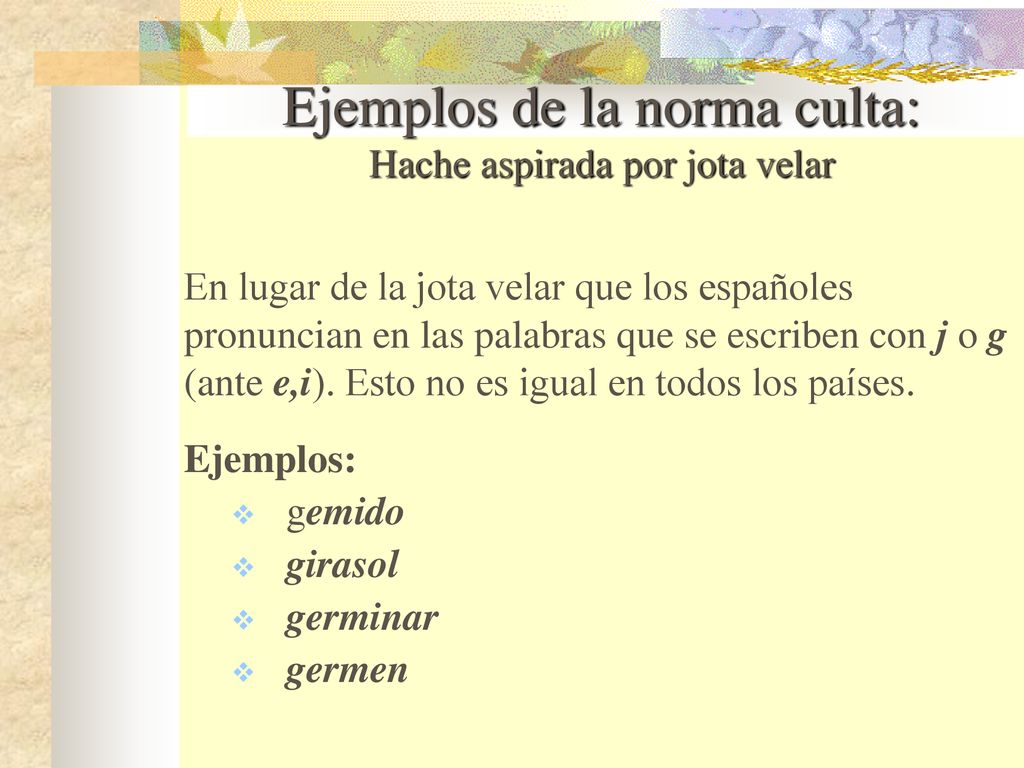 Ejemplos de la norma culta: Hache aspirada por jota velar