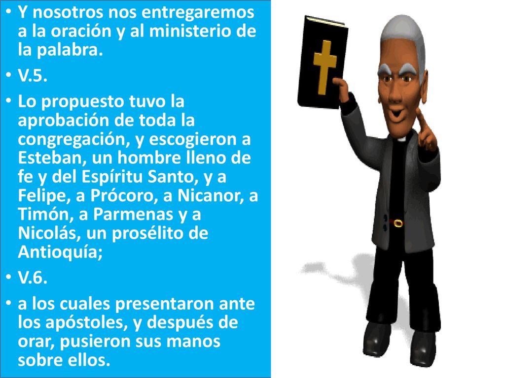 Y nosotros nos entregaremos a la oración y al ministerio de la palabra.