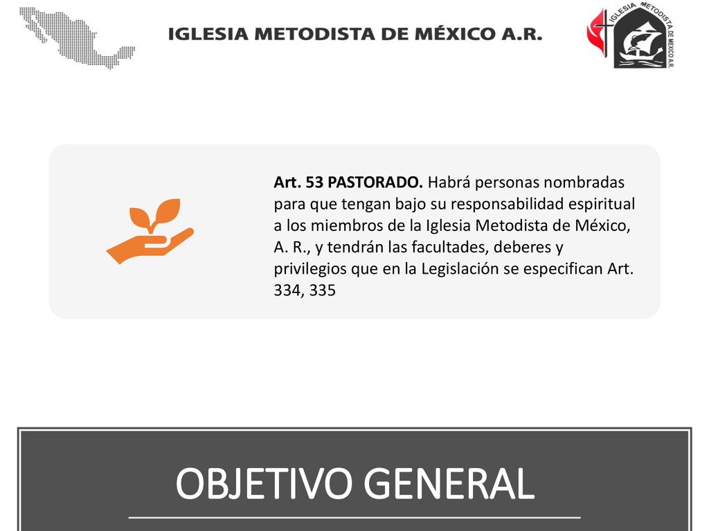 Art. 53 PASTORADO. Habrá personas nombradas para que tengan bajo su responsabilidad espiritual a los miembros de la Iglesia Metodista de México, A. R., y tendrán las facultades, deberes y privilegios que en la Legislación se especifican Art. 334, 335