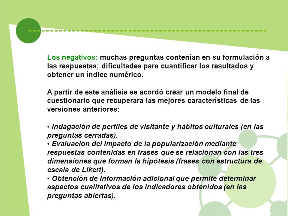 Los negativos: muchas preguntas contenían en su formulación a las respuestas; dificultades para cuantificar los resultados y obtener un índice numérico.