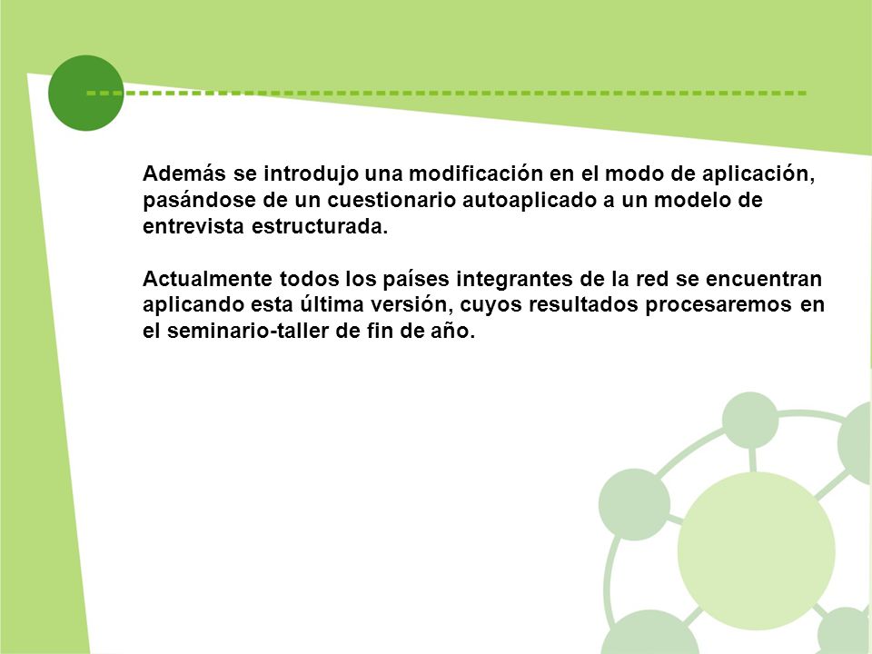 Además se introdujo una modificación en el modo de aplicación, pasándose de un cuestionario autoaplicado a un modelo de entrevista estructurada.