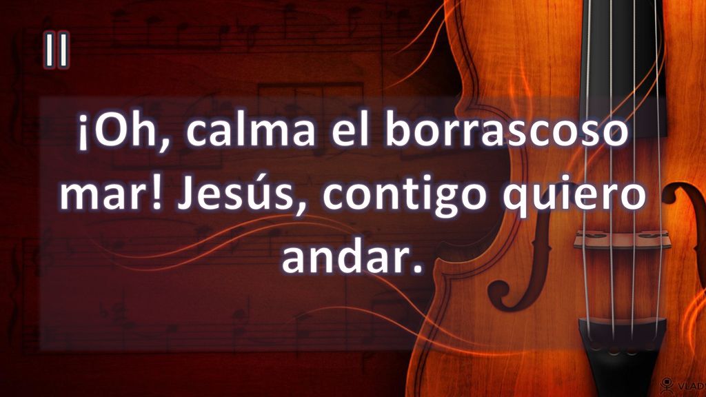 ¡Oh, calma el borrascoso mar! Jesús, contigo quiero andar.