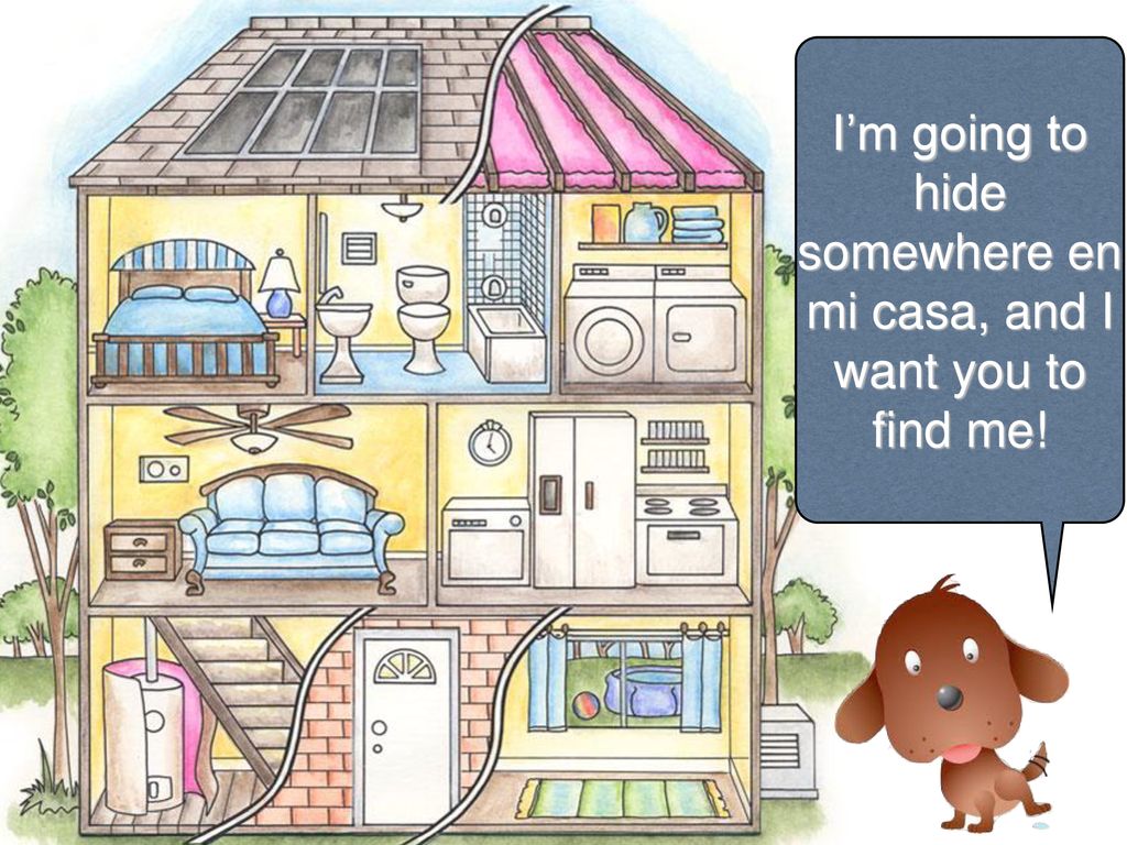 I’m going to hide somewhere en mi casa, and I want you to find me!