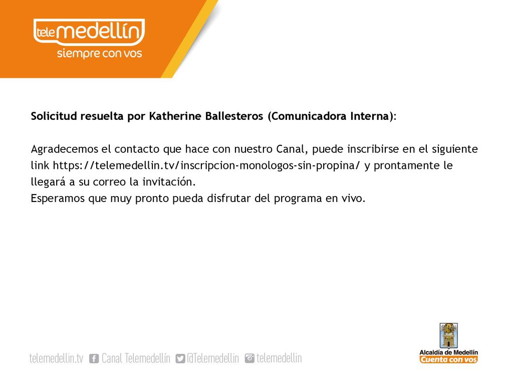 Solicitud resuelta por Katherine Ballesteros (Comunicadora Interna): Agradecemos el contacto que hace con nuestro Canal, puede inscribirse en el siguiente link   y prontamente le llegará a su correo la invitación.