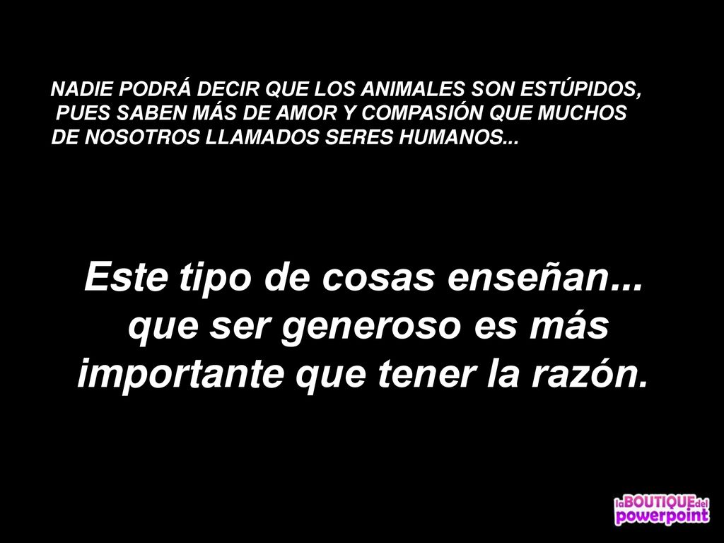 Este tipo de cosas enseñan... importante que tener la razón.