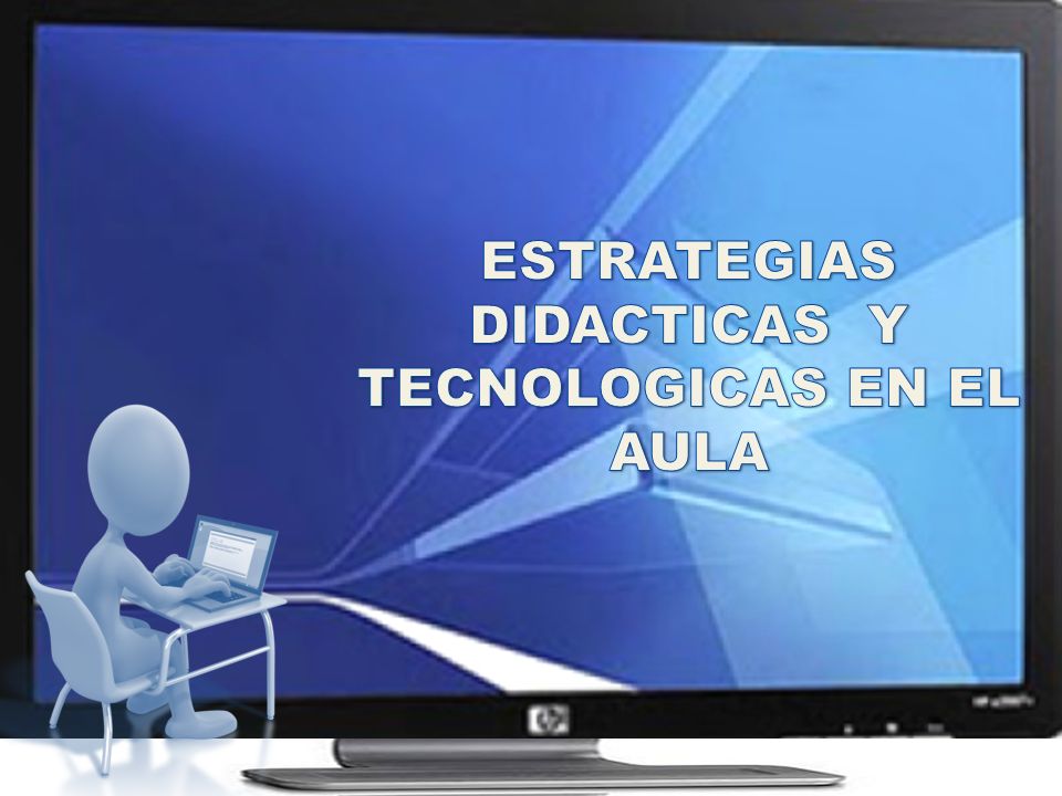 ESTRATEGIAS DIDACTICAS Y TECNOLOGICAS EN EL AULA