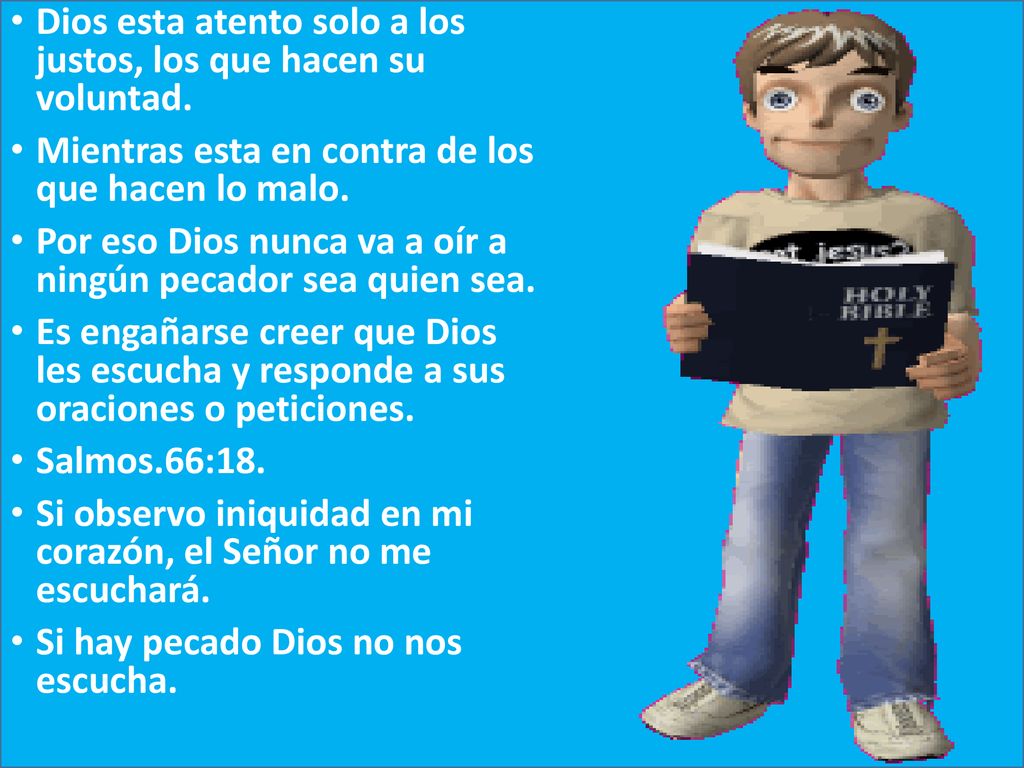 Dios esta atento solo a los justos, los que hacen su voluntad.