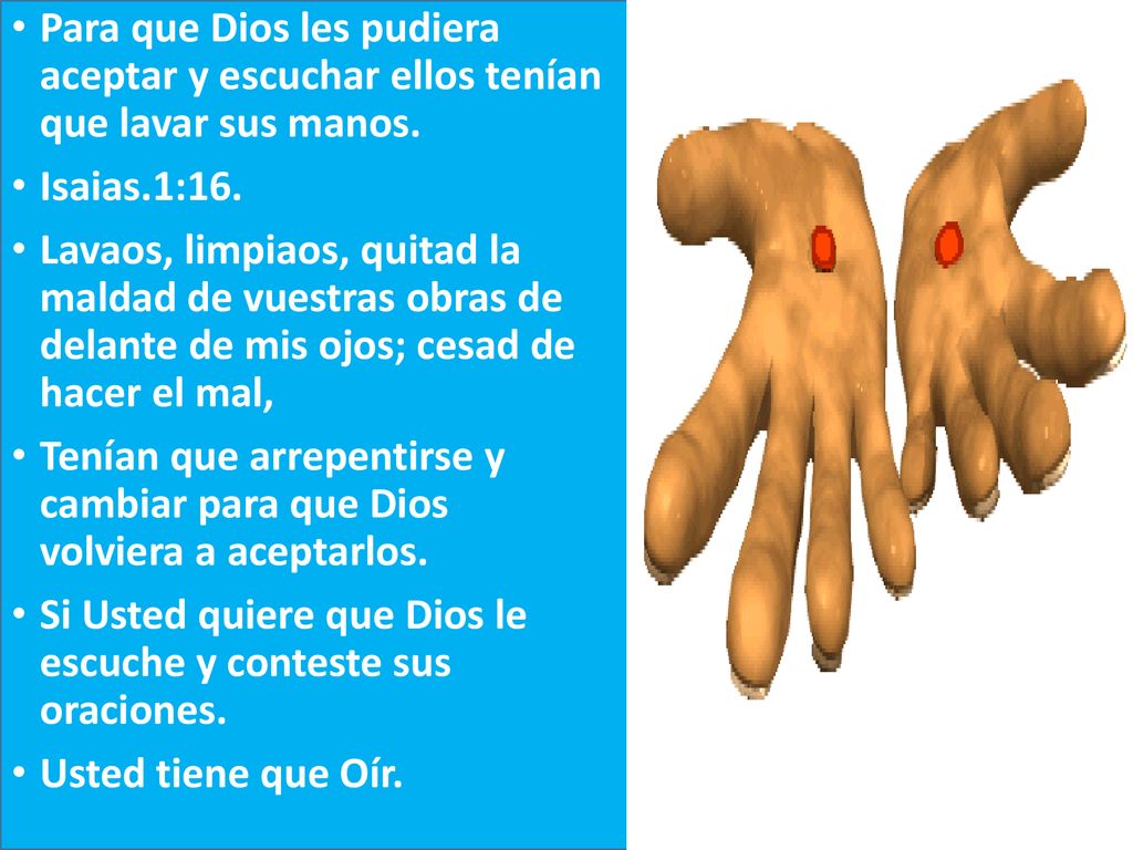 Para que Dios les pudiera aceptar y escuchar ellos tenían que lavar sus manos.