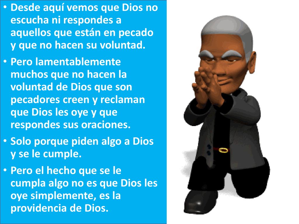 Desde aquí vemos que Dios no escucha ni respondes a aquellos que están en pecado y que no hacen su voluntad.