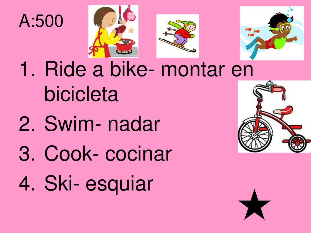 Ride a bike- montar en bicicleta Swim- nadar Cook- cocinar