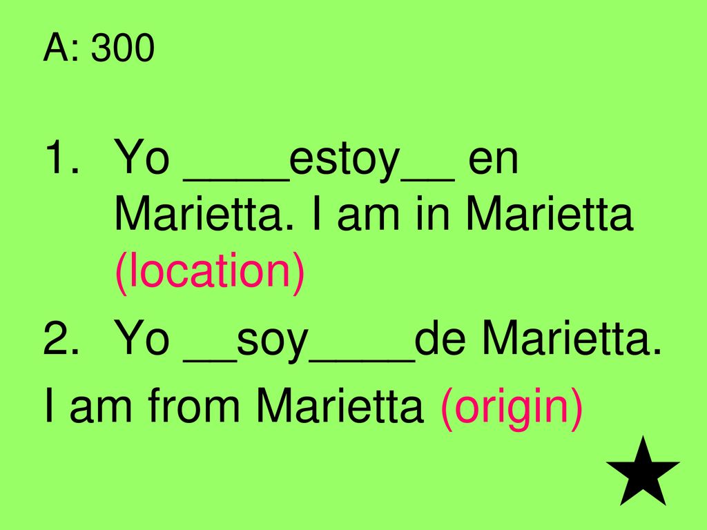 Yo ____estoy__ en Marietta. I am in Marietta (location)