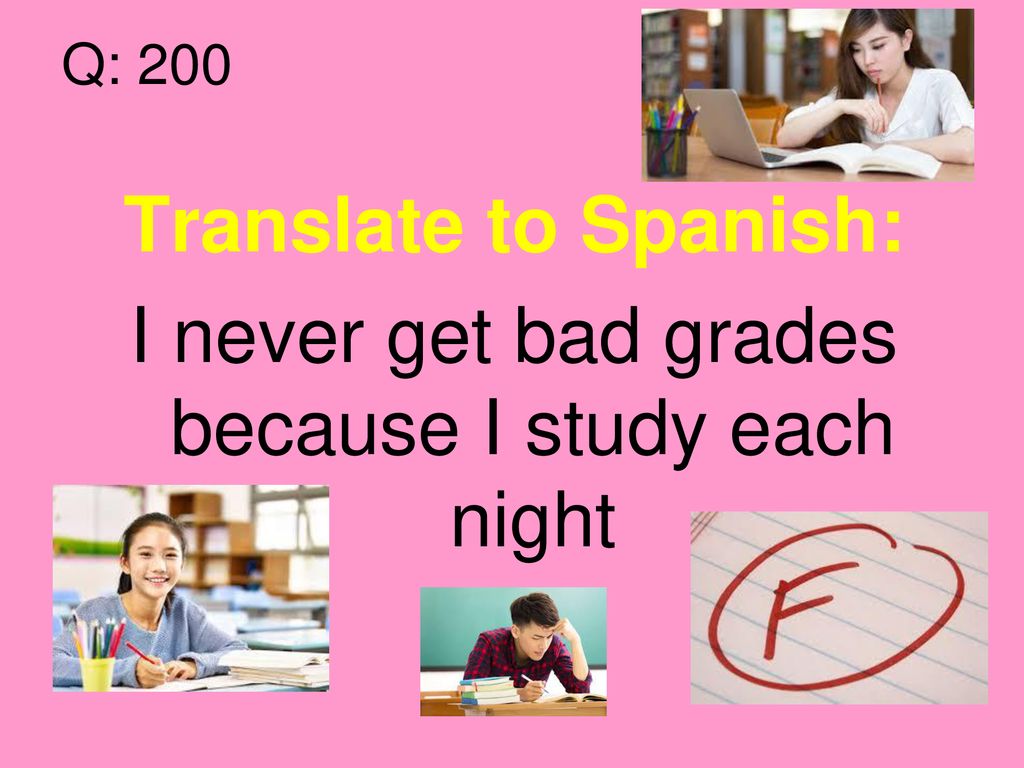 I never get bad grades because I study each night