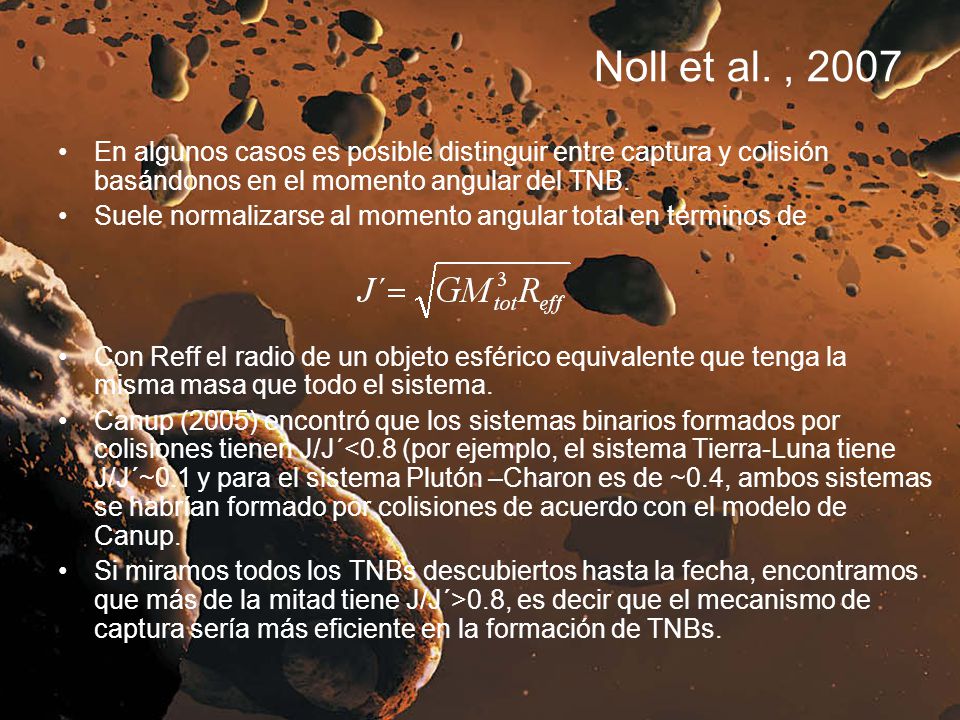 Noll et al. , 2007 En algunos casos es posible distinguir entre captura y colisión basándonos en el momento angular del TNB.