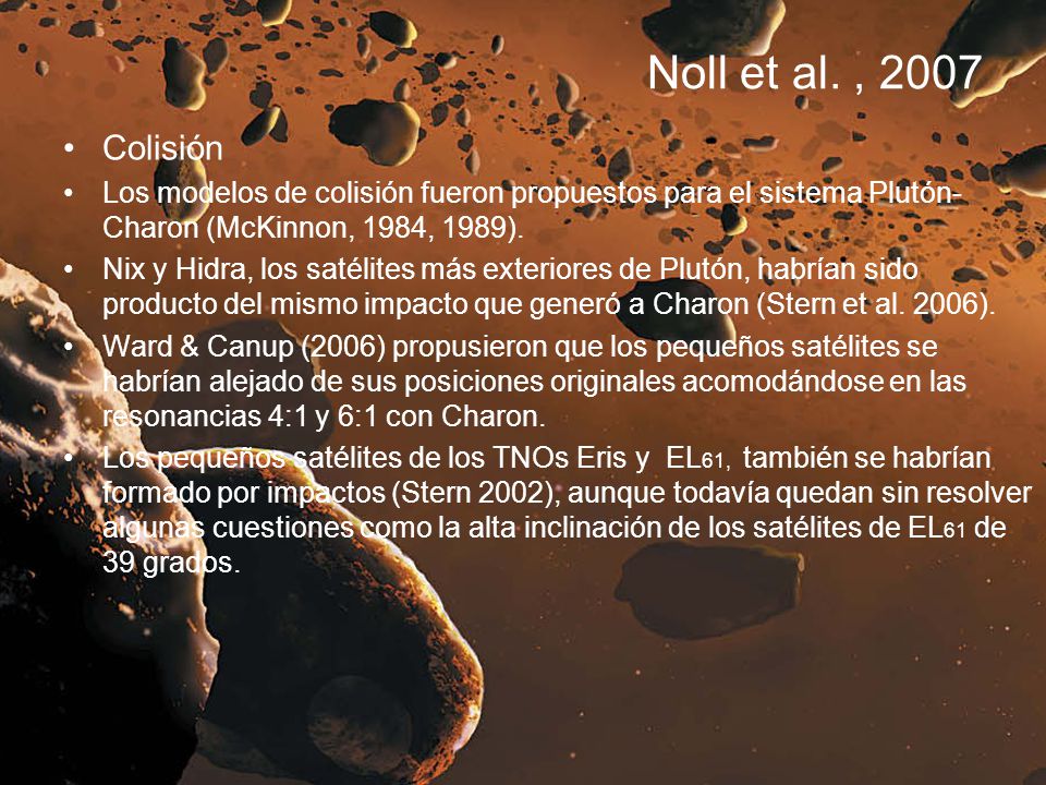 Noll et al. , 2007 Colisión. Los modelos de colisión fueron propuestos para el sistema Plutón-Charon (McKinnon, 1984, 1989).