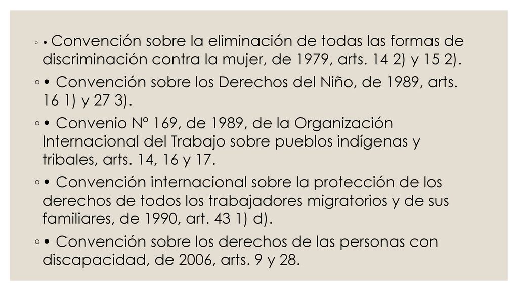 • Convención sobre la eliminación de todas las formas de discriminación contra la mujer, de 1979, arts. 14 2) y 15 2).