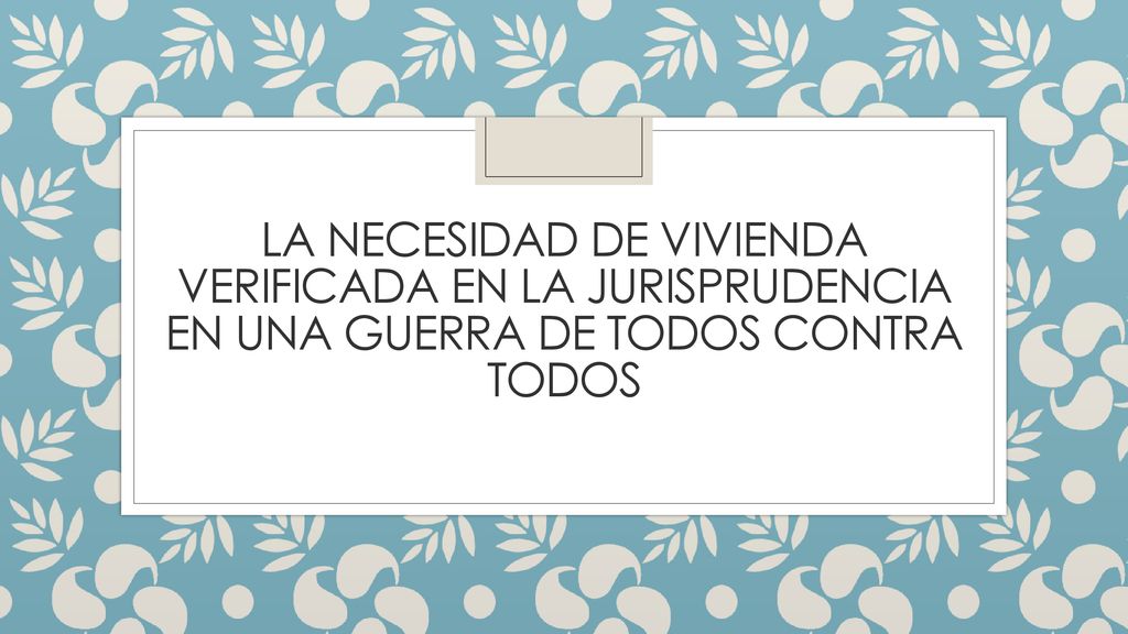 La necesidad de vivienda verificada en la jurisprudencia en una guerra de todos contra todos