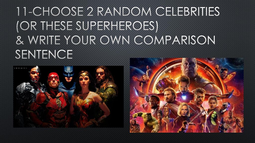11-Choose 2 random celebrities (or these superheroes) & write your own comparison sentence