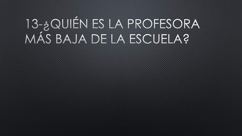 13-¿Quién es la profesora más baja de la escuela