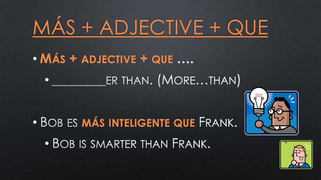 Más + adjective + que Más + adjective + que ….