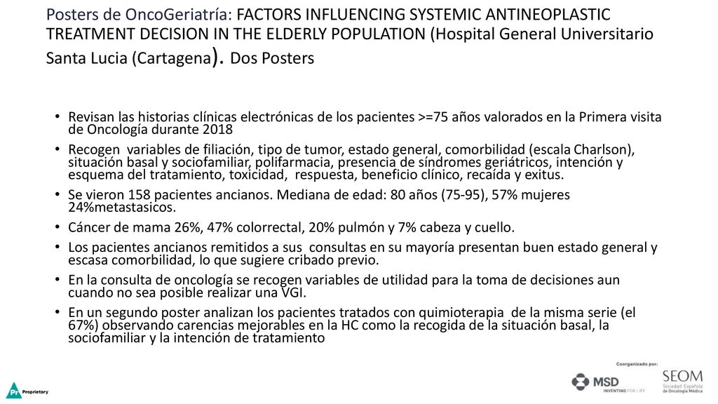 Posters de OncoGeriatría: FACTORS INFLUENCING SYSTEMIC ANTINEOPLASTIC TREATMENT DECISION IN THE ELDERLY POPULATION (Hospital General Universitario Santa Lucia (Cartagena). Dos Posters