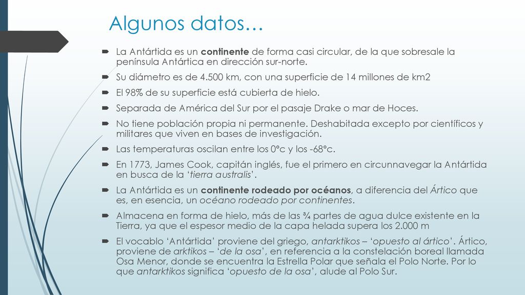 Algunos datos… La Antártida es un continente de forma casi circular, de la que sobresale la península Antártica en dirección sur-norte.