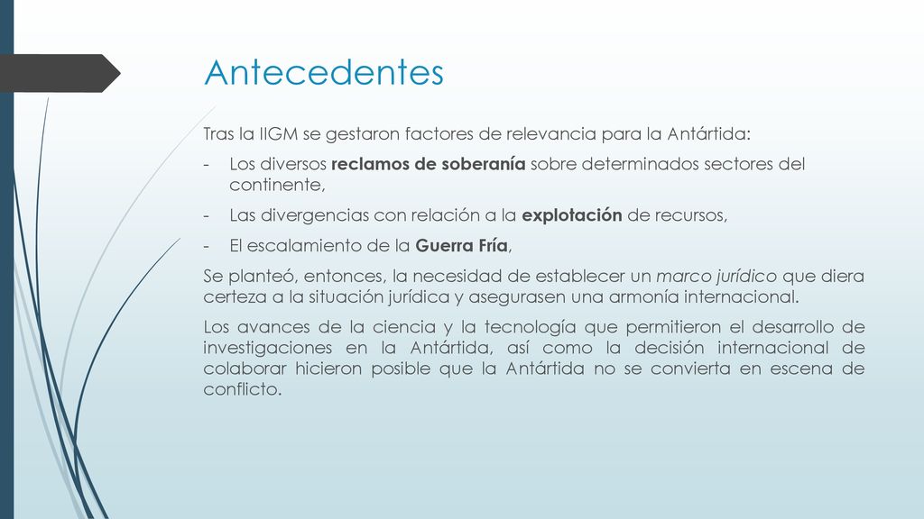 Antecedentes Tras la IIGM se gestaron factores de relevancia para la Antártida: