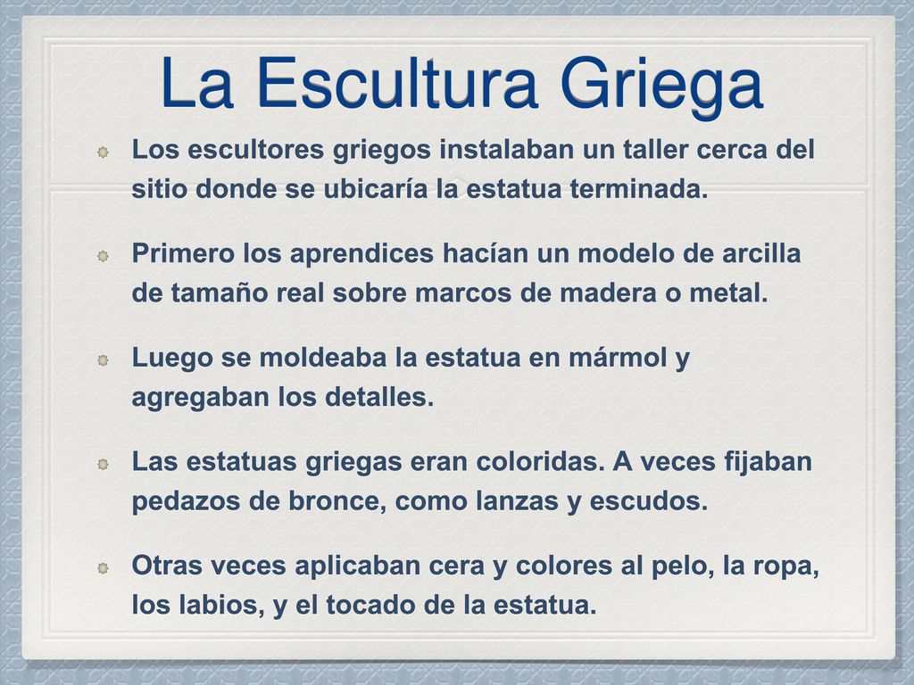 La Escultura Griega Los escultores griegos instalaban un taller cerca del sitio donde se ubicaría la estatua terminada.