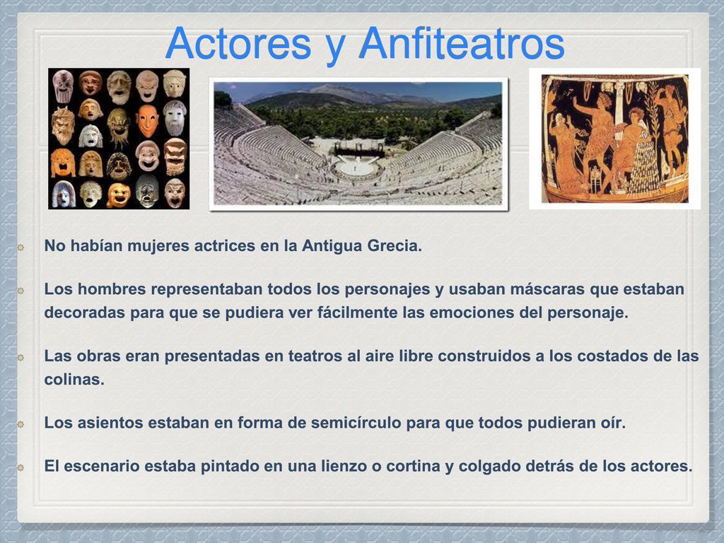 Actores y Anfiteatros No habían mujeres actrices en la Antigua Grecia.
