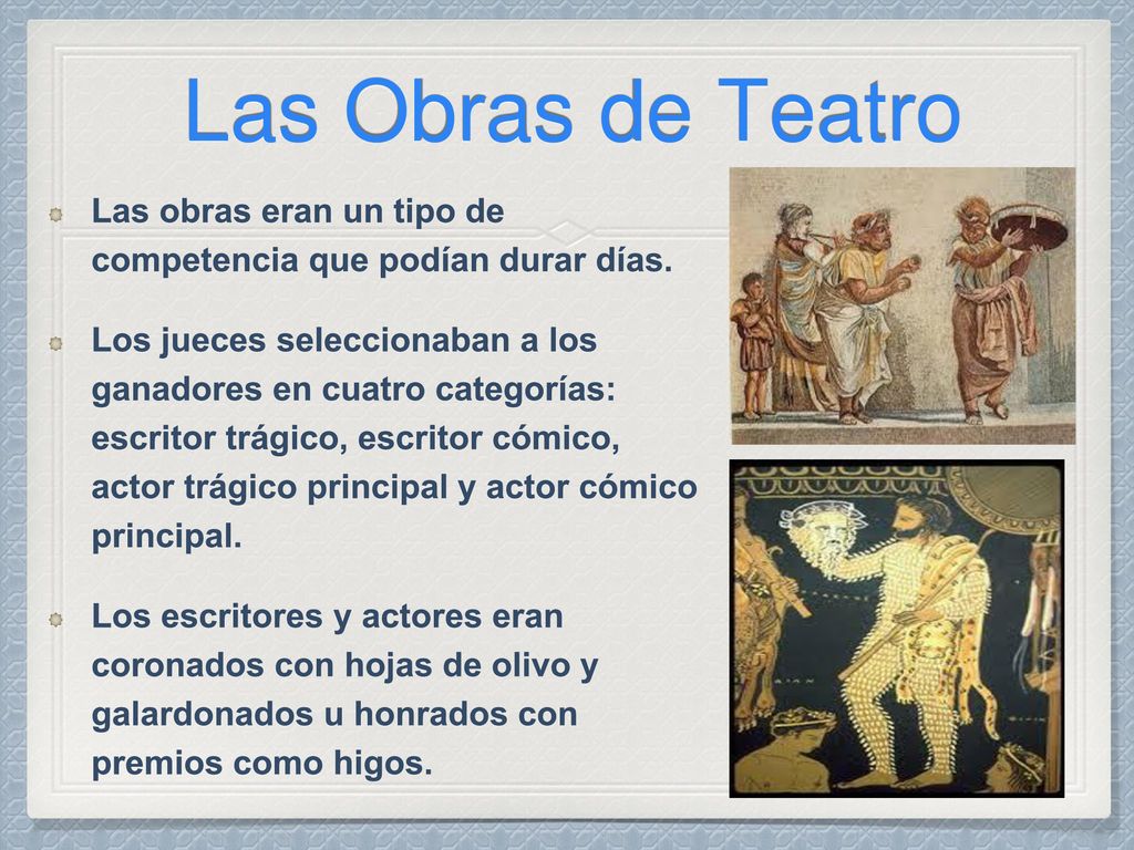 Las Obras de Teatro Las obras eran un tipo de competencia que podían durar días.
