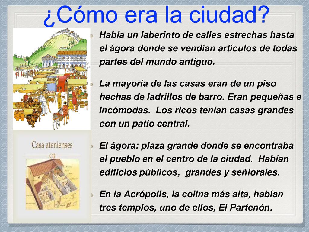 ¿Cómo era la ciudad Había un laberinto de calles estrechas hasta el ágora donde se vendían artículos de todas partes del mundo antiguo.