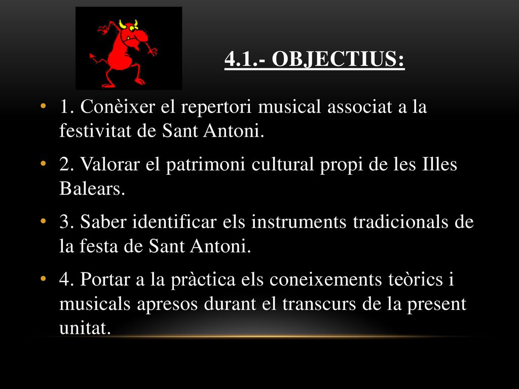 4.1.- Objectius: 1. Conèixer el repertori musical associat a la festivitat de Sant Antoni.