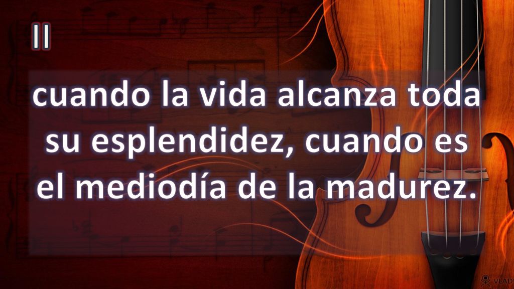 II cuando la vida alcanza toda su esplendidez, cuando es el mediodía de la madurez.