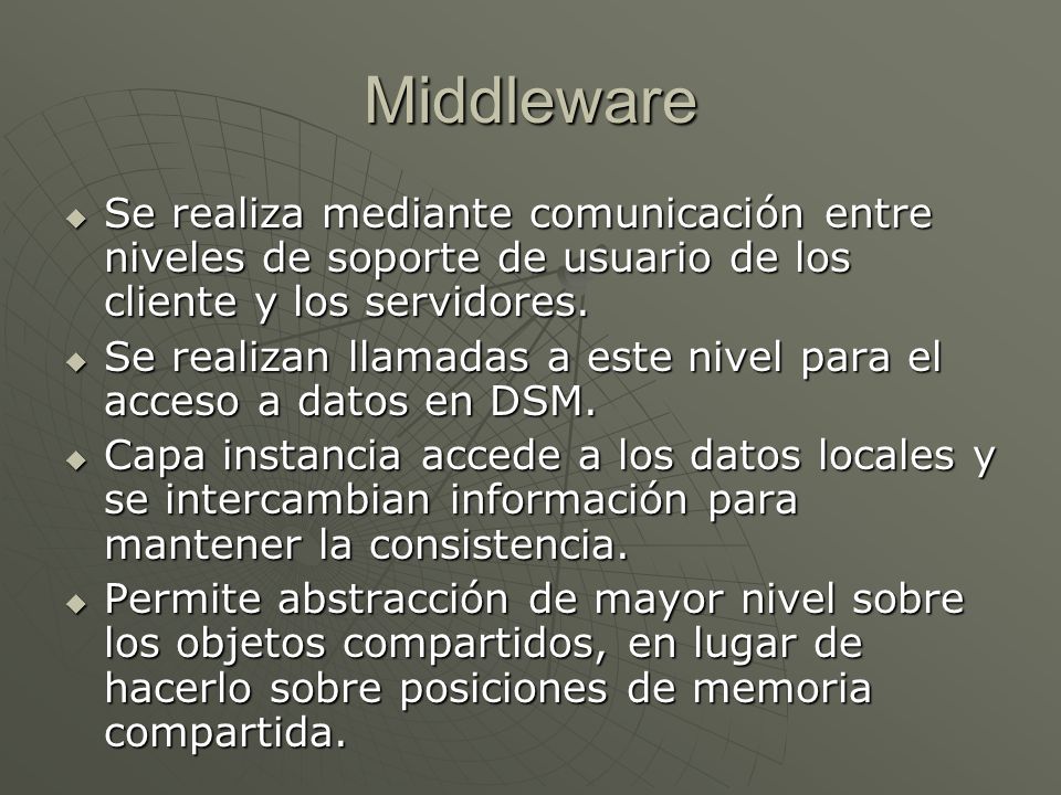 Middleware Se realiza mediante comunicación entre niveles de soporte de usuario de los cliente y los servidores.