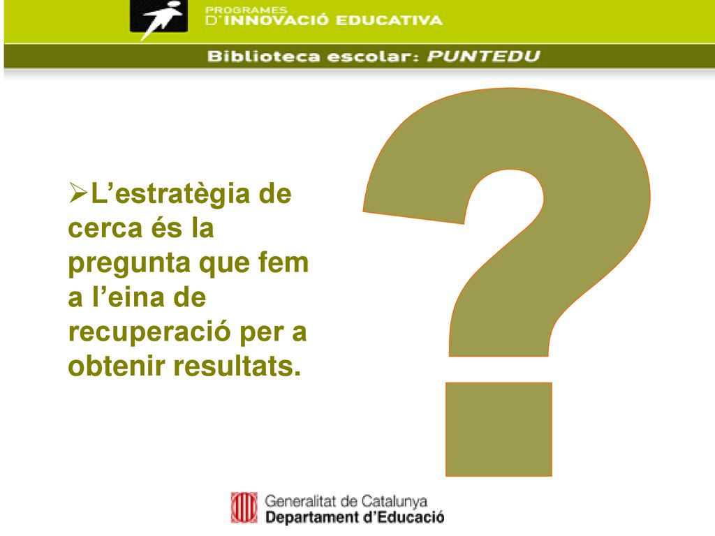 L’estratègia de cerca és la pregunta que fem a l’eina de recuperació per a obtenir resultats.