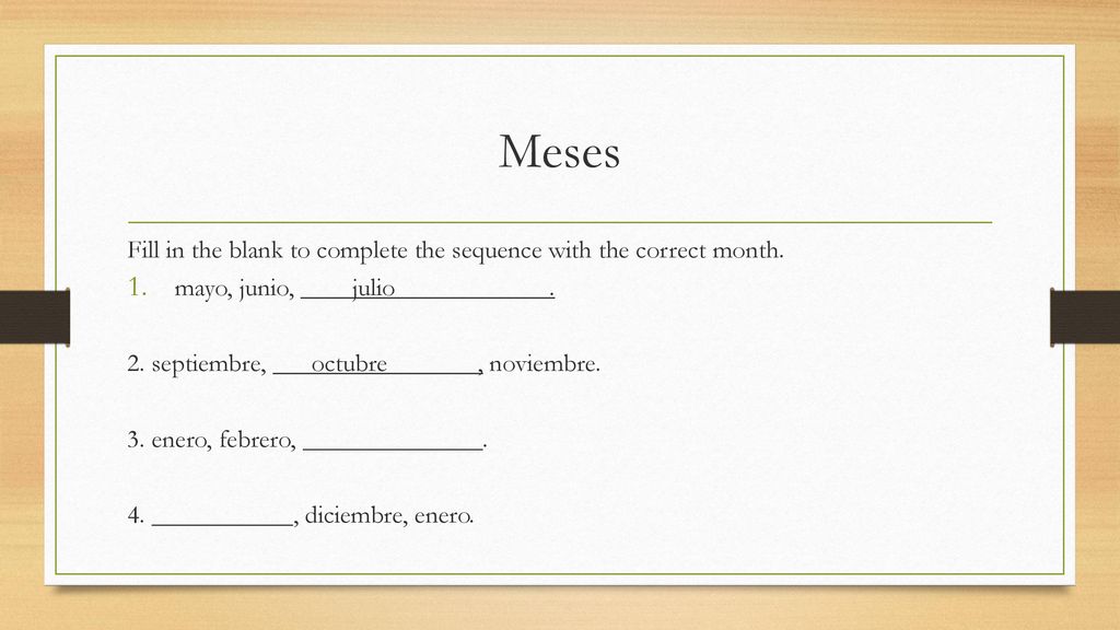 Meses Fill in the blank to complete the sequence with the correct month. mayo, junio, ____julio____________.